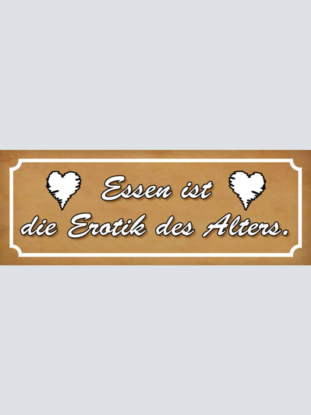 Schild Essen Ist Die Erotik Des Alltags Restaurant Kochen 27x10 Blech od.Holz