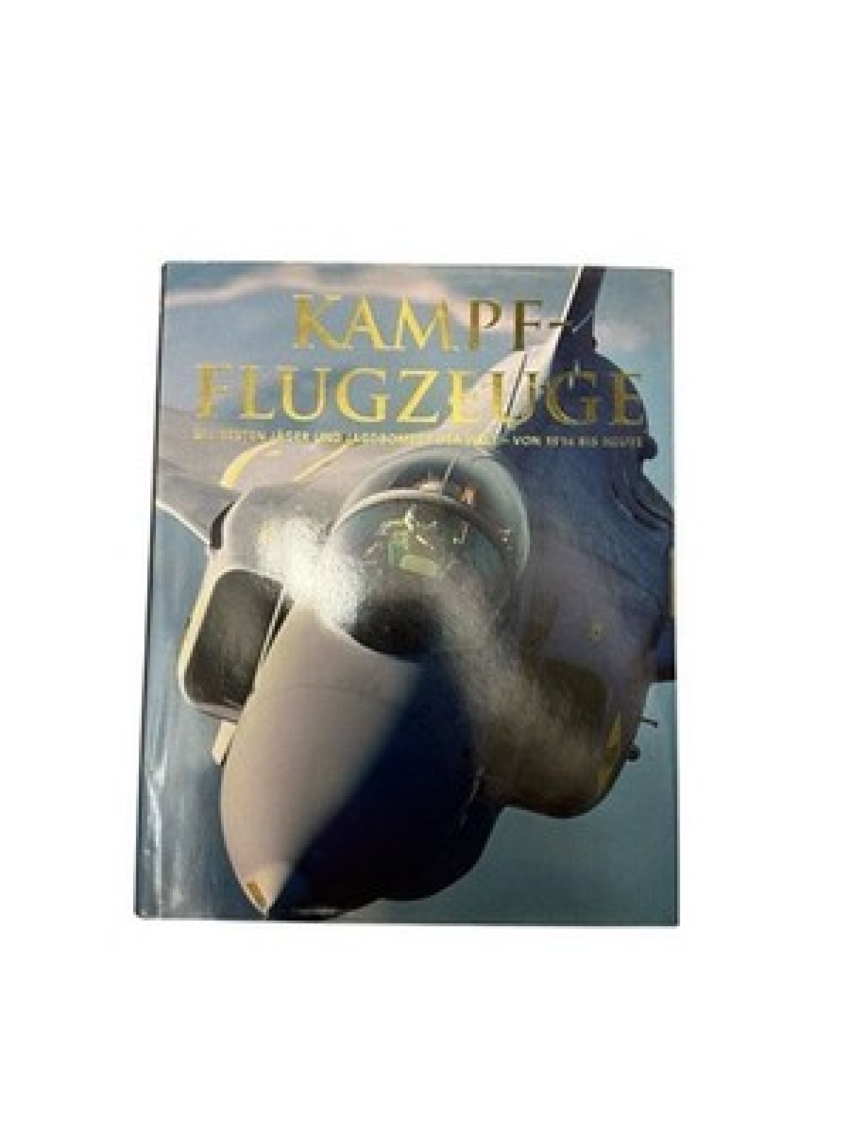 Kampfflugzeuge - Die besten Jäger und Jagdbomber der Welt - von 1914 bis heute W