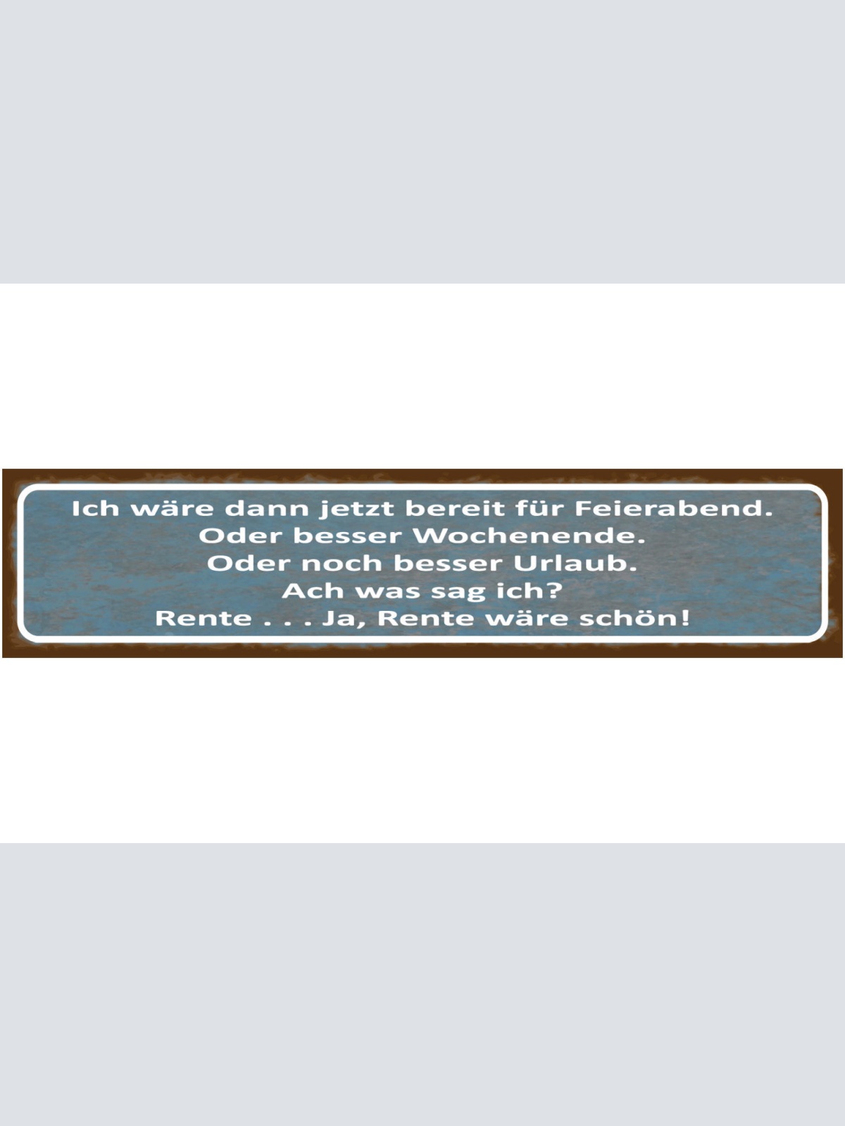 Schild Feierabend Wochenende Urlaub Rente Pension Arbeit 46 x 10 Blech od. Holz