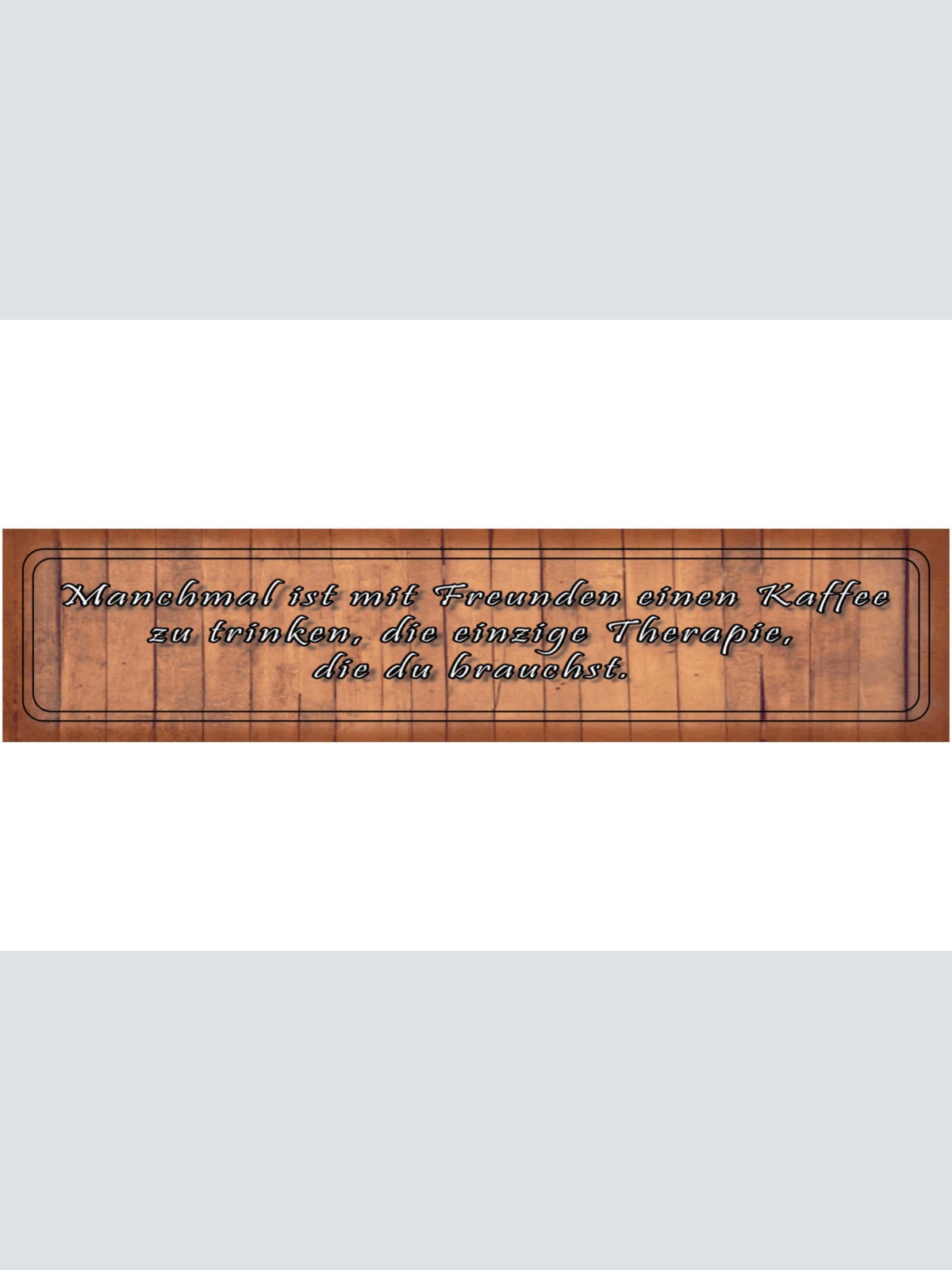 Schild Freunde Freundschaft Kaffee Trinken Therapie Café 46 x 10 Blech od. Holz