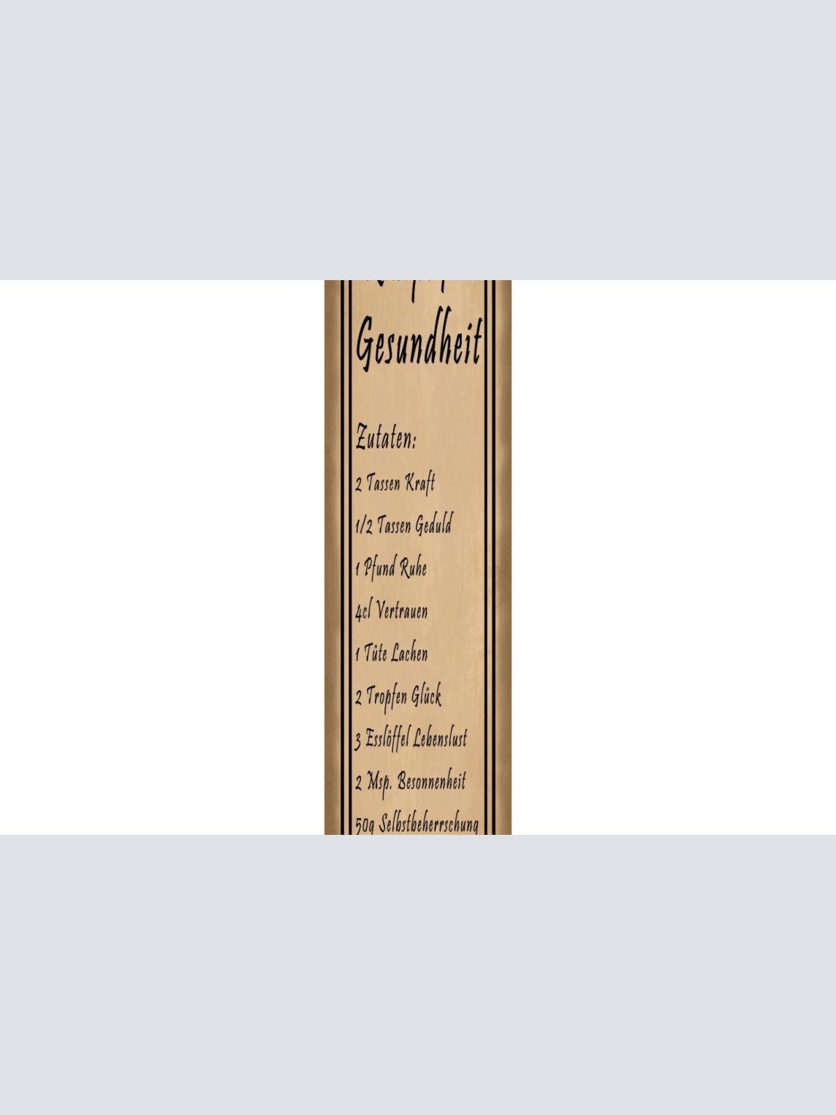 Schild Rezept Gesundheit Kern Gesund Kraft Geduld Glück 46 x 10 Blech od. Holz