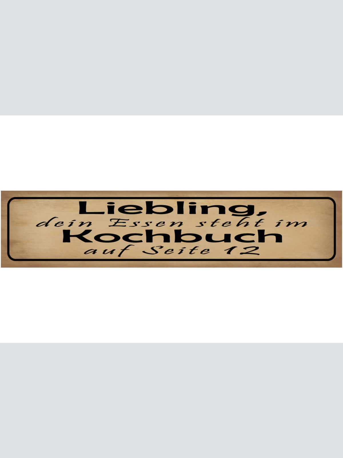 Schild Liebling Essen Kochbuch Kochen Küche Liebe Ehe 46 x 10 Blech od. Holz