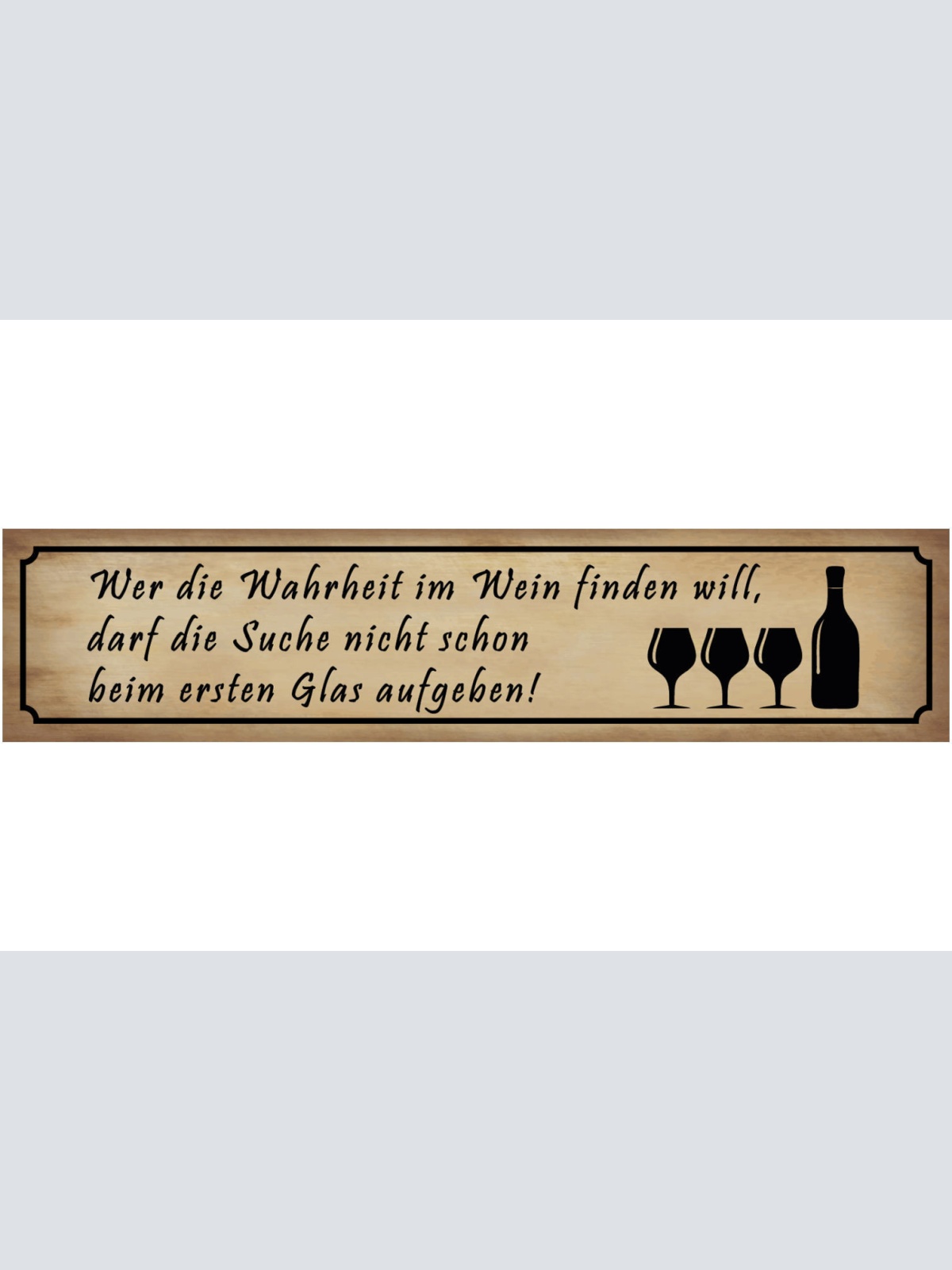 Schild Wahrheit Wein Trinken Suche Glas Alkohol Rebe 46 x 10 Blech od. Holz