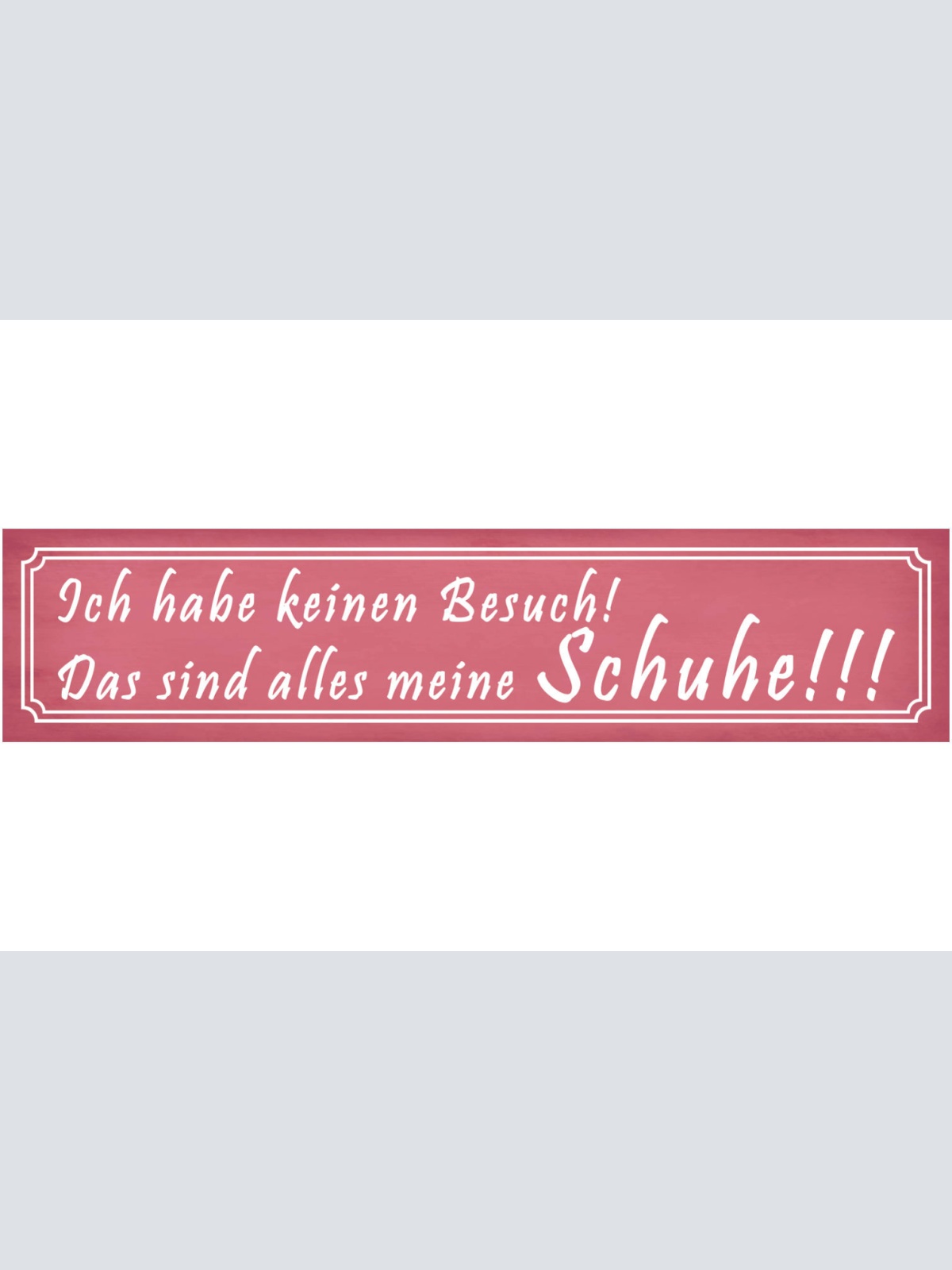 Schild Kein Besuch Schuh Sammlung Schuhe Frau Sammler Fan 46 x 10 Blech od. Holz