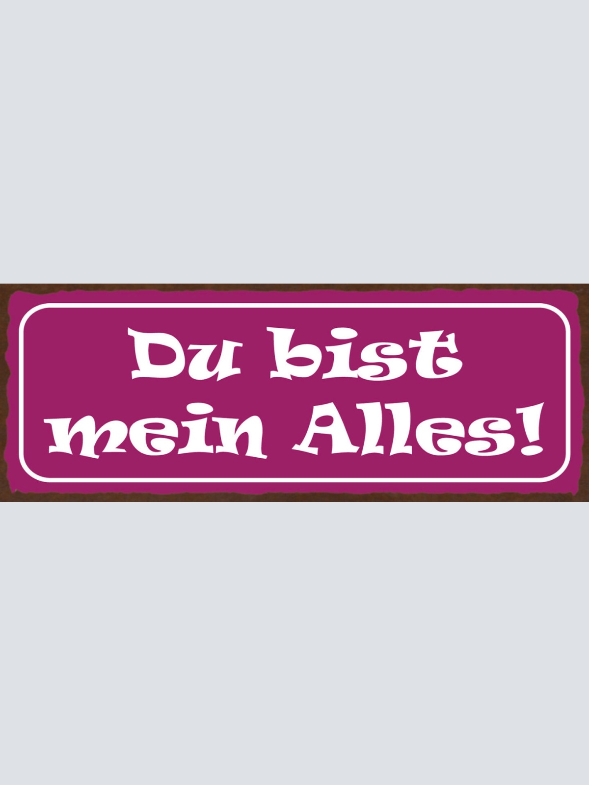 Schild Du Bist Mein Alles Liebe Beziehung Ehe Paar Romantik 27x10 Blech od.Holz