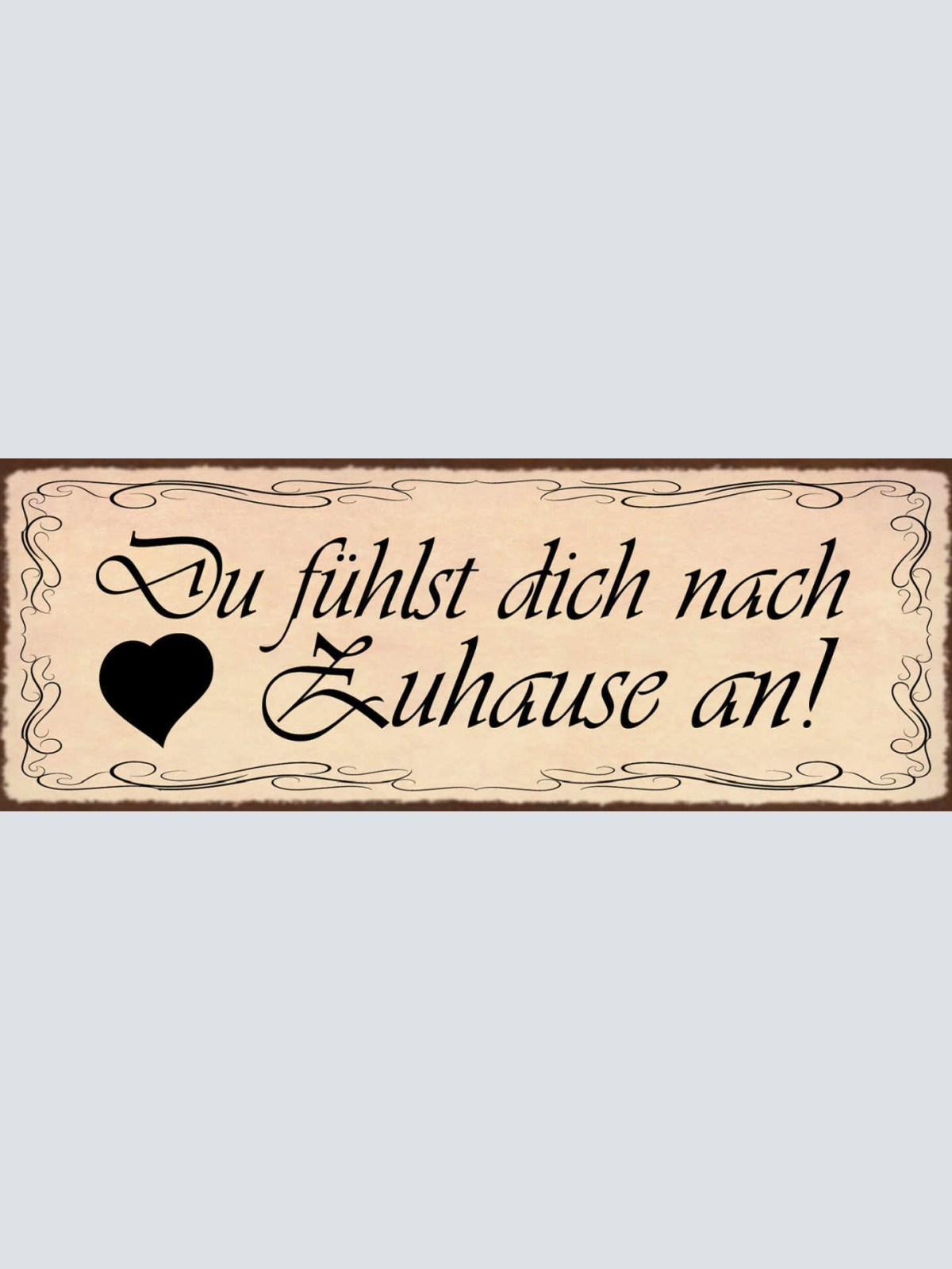 Schild Du Fühlst Dich Nach Zuhause An Liebe Familie Haus 27x10 Blech od.Holz