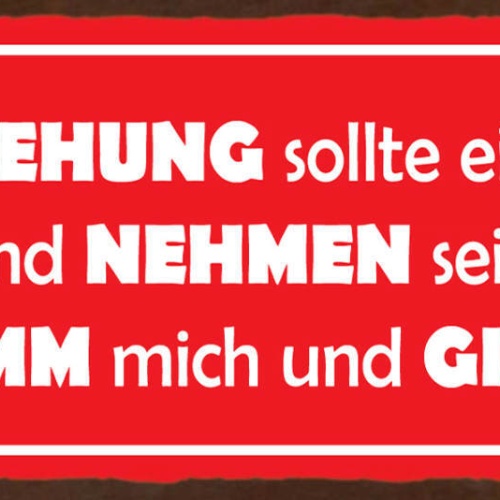 Schild Die Beziehung Sollte Ein Geben & Nehmen Sein Also Nimm Mich & Gib's Mir