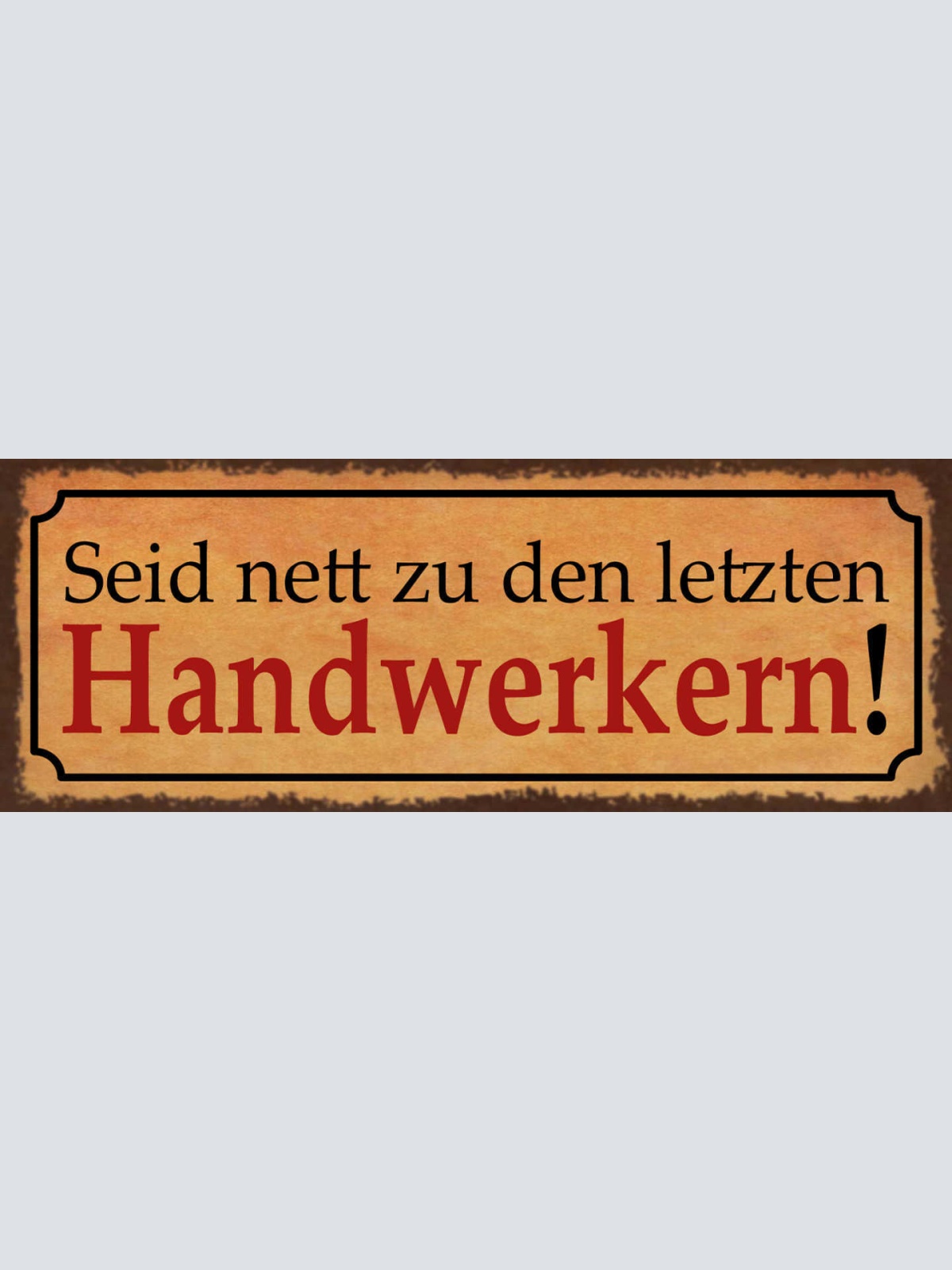 Schild Seid Nett Zu Den Letzten Handwerkern Arbeit Handwerk 27x10 Blech od.Holz
