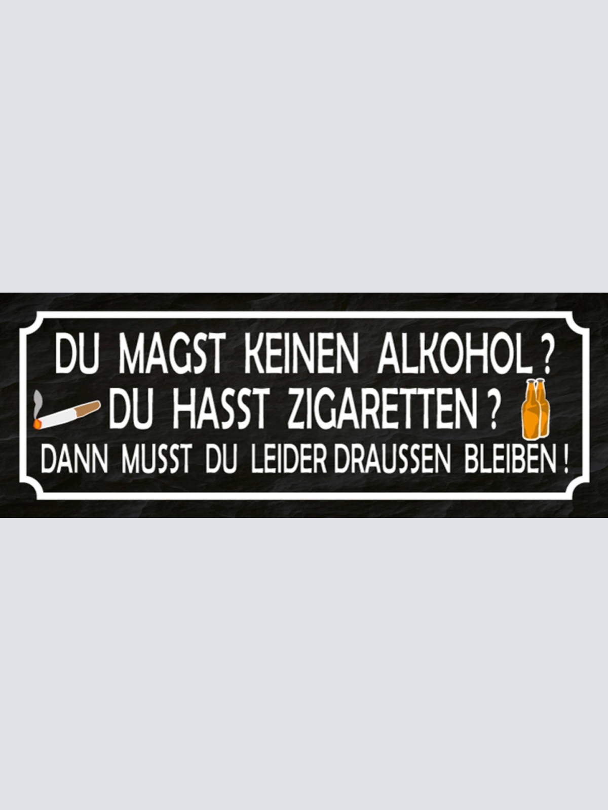 Schild Du Magst Keinen Alkohol Hasst Zigaretten Leider Draussen Bleiben 27x10