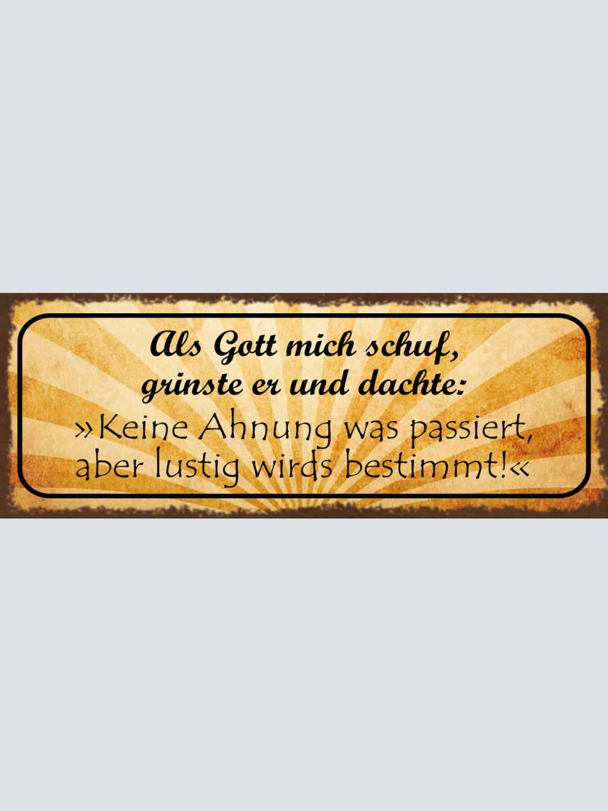 Schild Als Gott Mich Schuf Grinste Er & Dachte Keine Ahnung Was Passiert Lustig