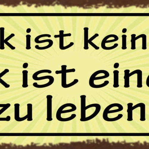 Schild Glück Ist Kein Ziel Glück Ist Eine Art Zu Leben 27x10 Blech od.Holz