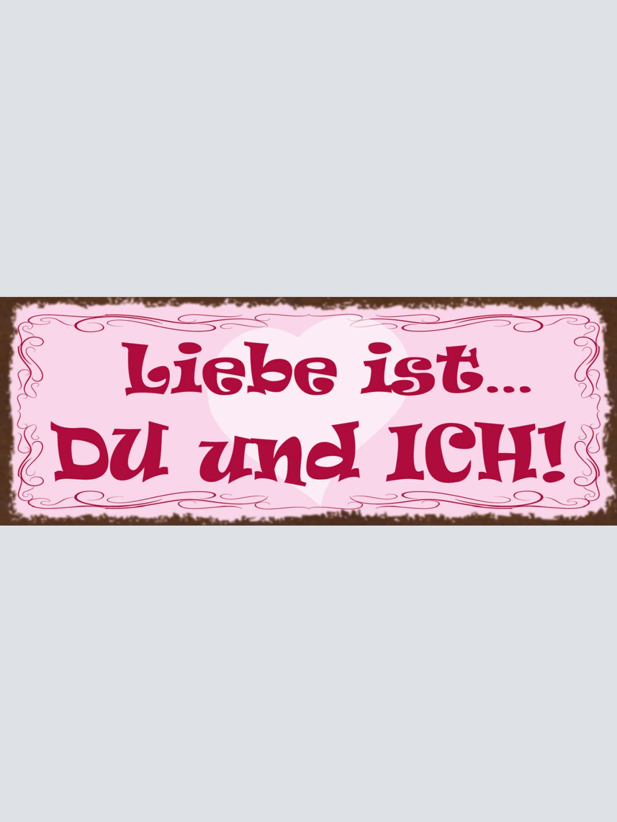 Schild Liebe Ist Du & Ich Beziehung Ehe Paar Romantik 27x10 Blech od.Holz