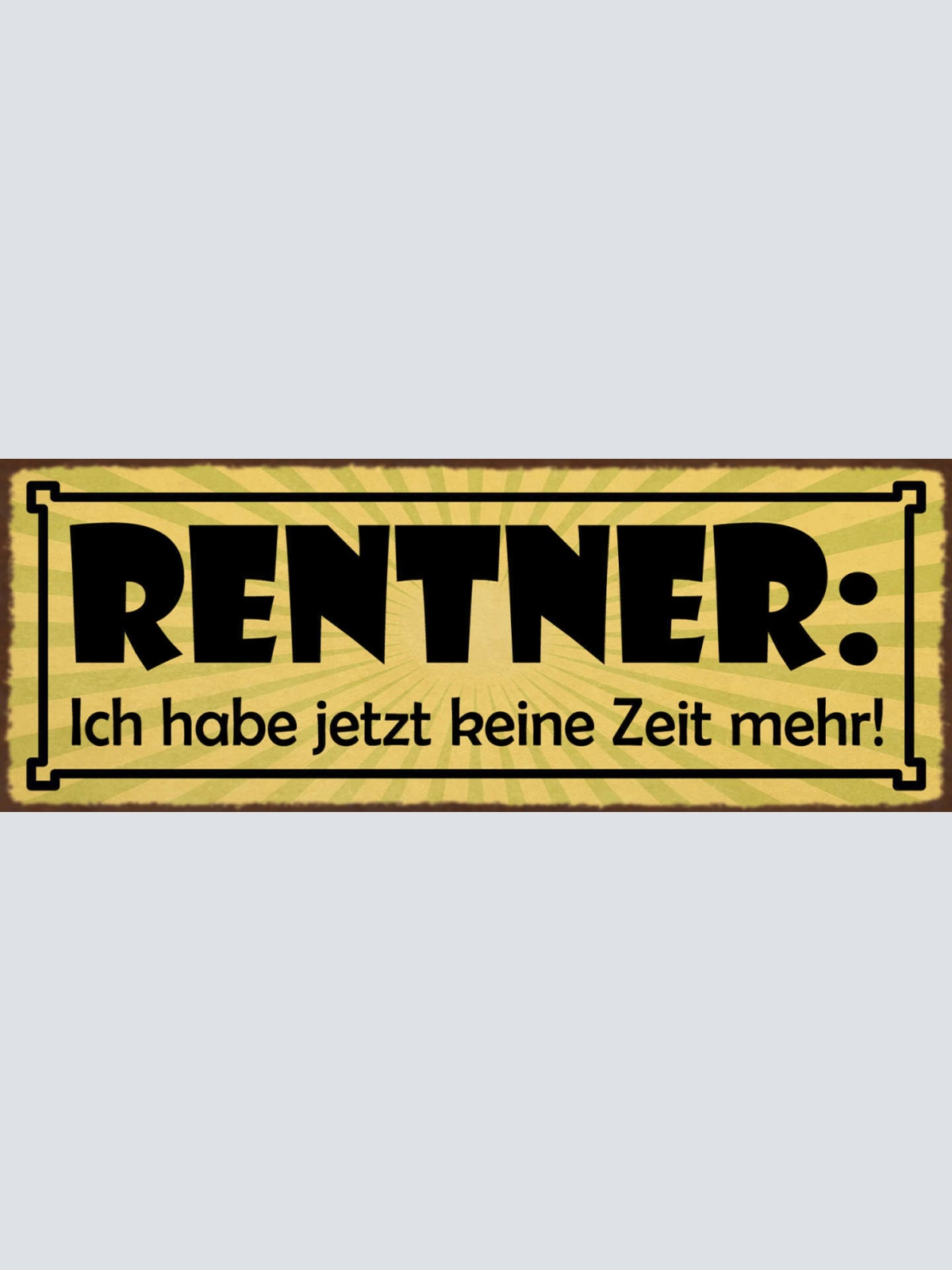 Schild Rentner Ich Habe Jetzt Keine Zeit Mehr Pension Rente 27x10 Blech od.Holz
