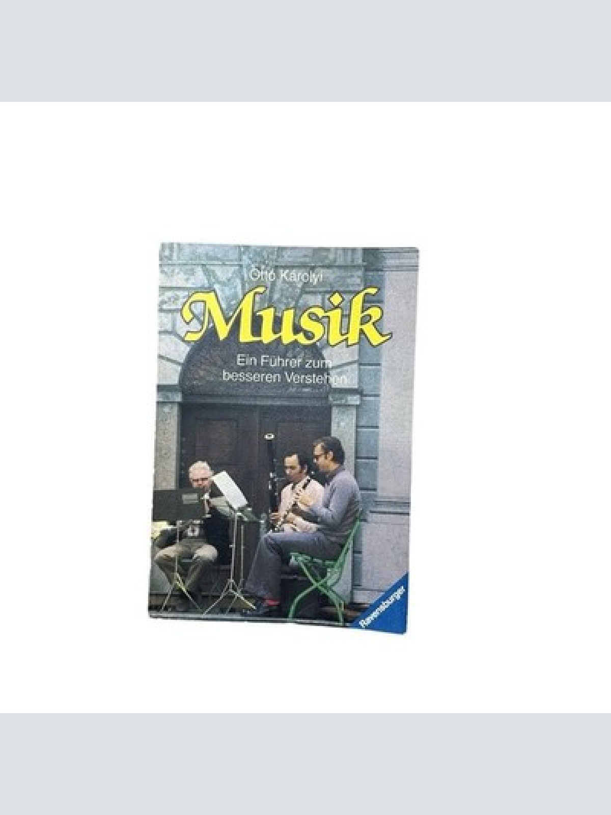 Musik. Ein Führer zum besseren Verstehen. Karoly, Otto und rolf schenk Stühmer: