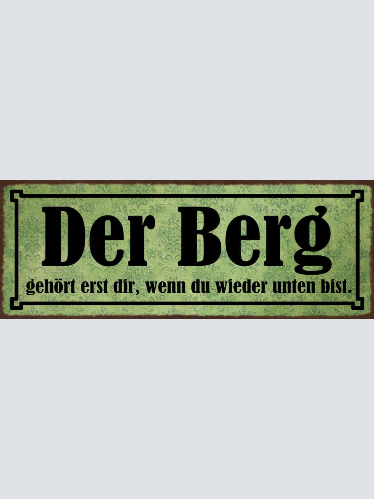 Schild Der Berg Gehört Erst Dir Wenn Du Wieder Unten Bist 27x10 Blech od.Holz