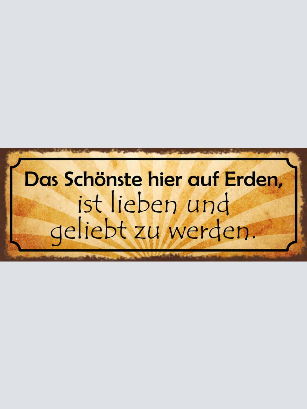 Schild Das Schönste Hier Auf Erden Ist Lieben & Geliebt Zu Werden Liebe 27x10