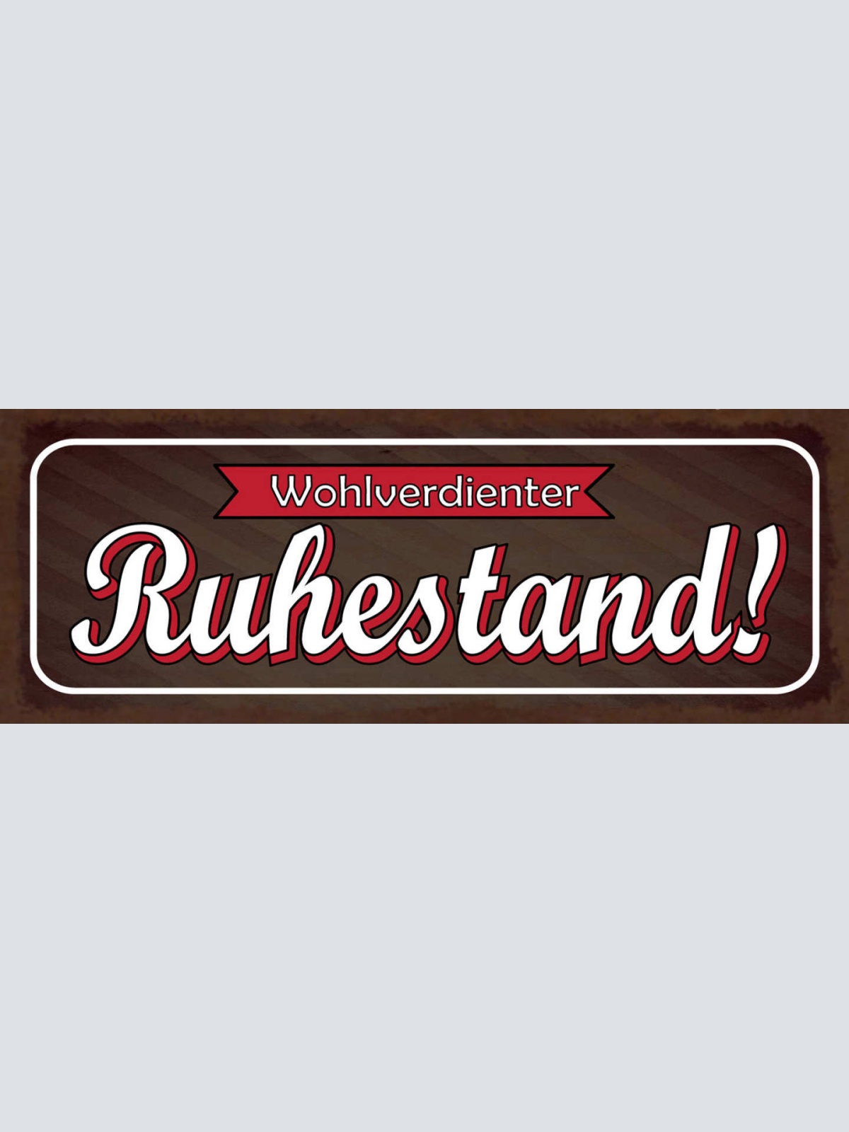 Schild Wohlverdienter Ruhestand Pension Rente Pensionist 27x10 Blech od.Holz