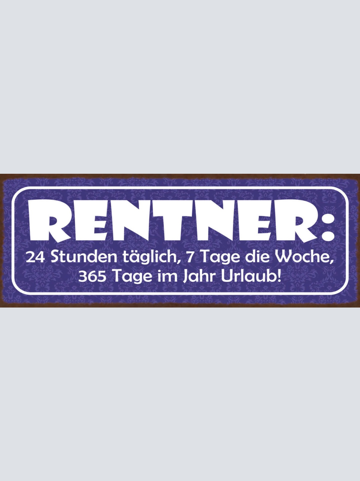 Schild Rentner 24 Std Täglich 7 Tage Die Woche 365 Tage Im Jahr Urlaub 27x10