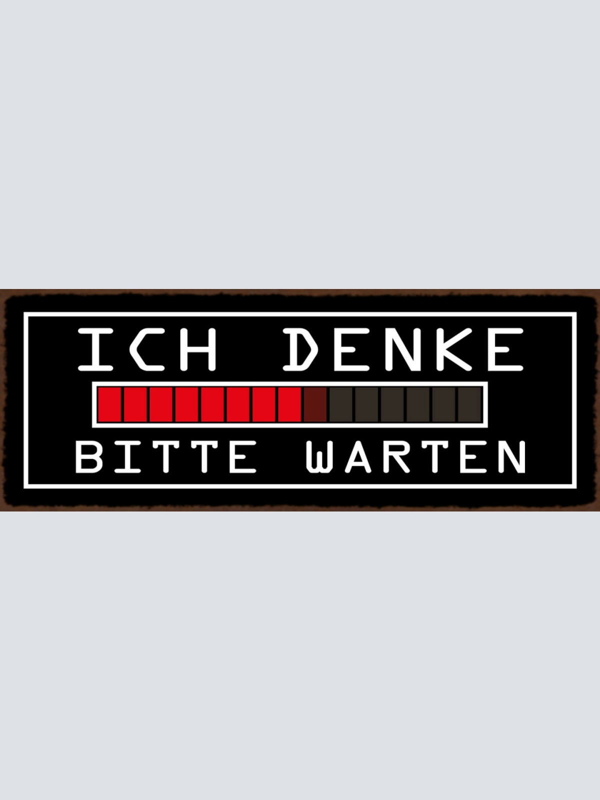 Schild Ich Denke Bitte Warten Langsam Laden Ladebalken PC 27x10 Blech od.Holz