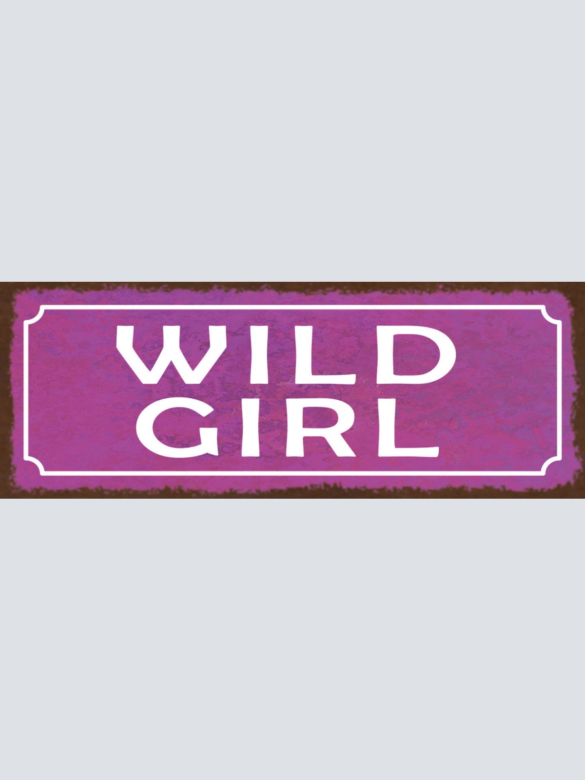 Schild Wild Girl Wildes Mädchen Frau Verrückt Ungezähmt 27x10 Blech od.Holz
