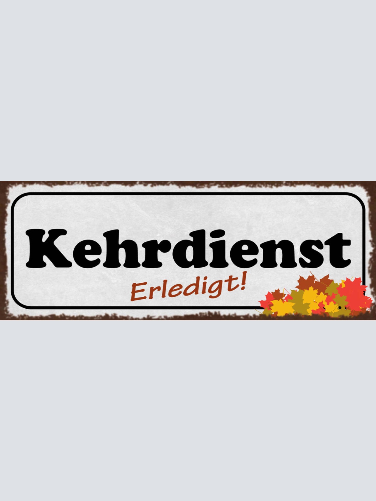 Schild Kehrdiendt Erledigt Kehren Besen Putzen Reinigen 27x10 Blech od.Holz