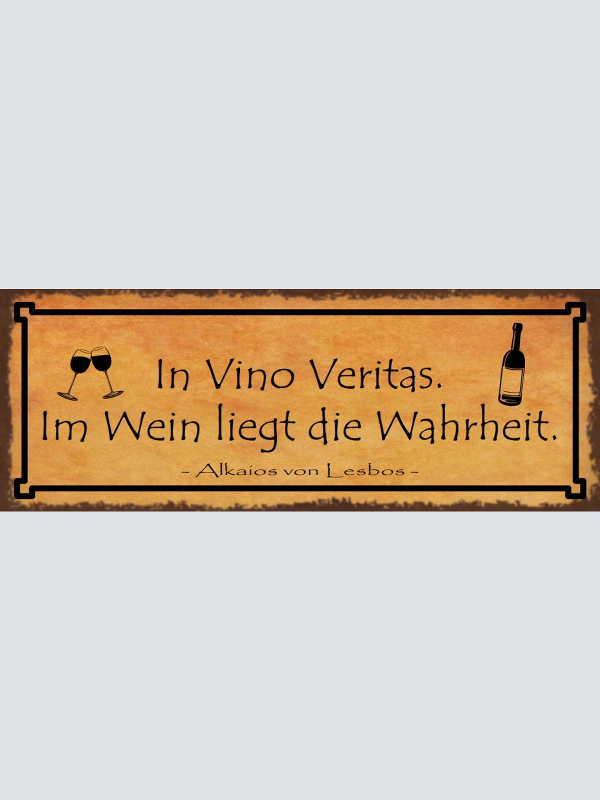 Schild In Vino Veritas Im Wein Liegt Die Wahrheit Alkaios 27x10 Blech od.Holz