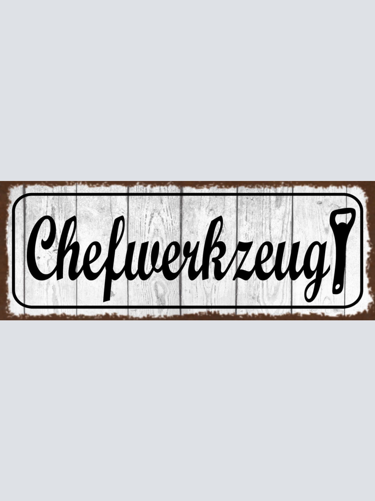 Schild Chef Werkzeug Bieröffner Bier Alkohol Trinken Flasche 27x10 Blech od.Holz