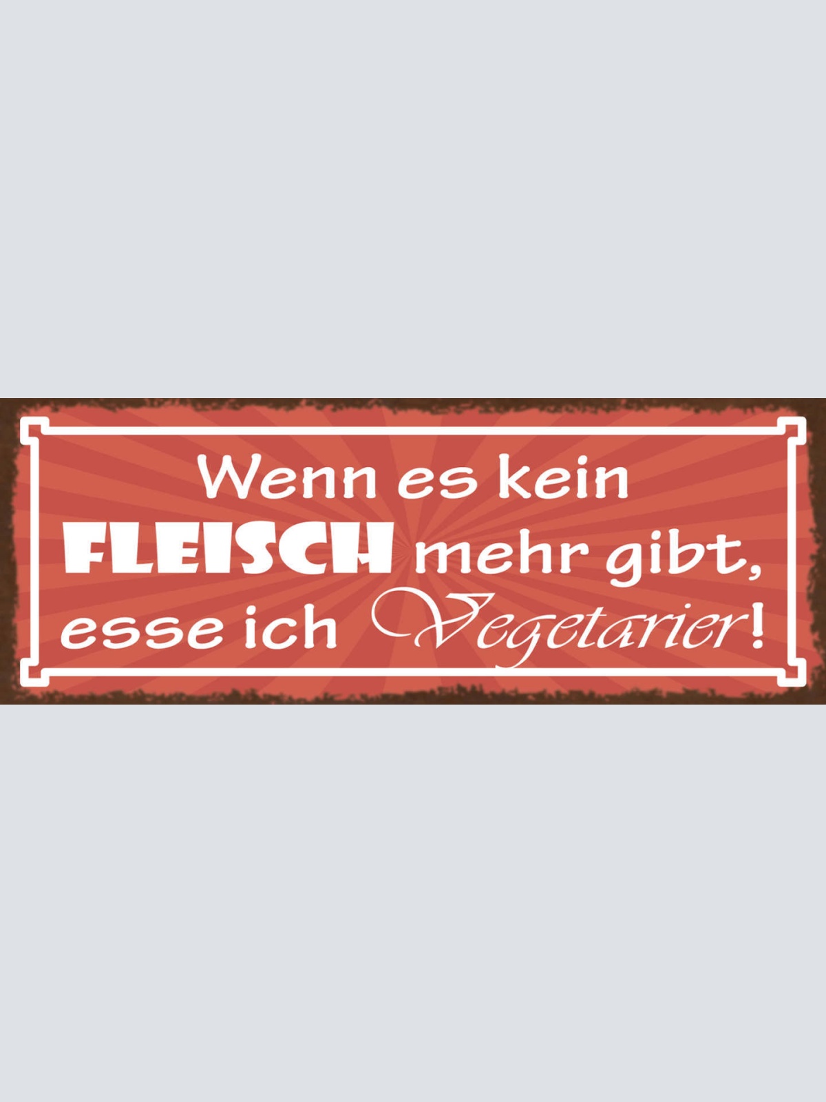 Schild Wenn Es Kein Fleisch Mehr Gibt Esse Ich Vegetarier 27x10 Blech od.Holz