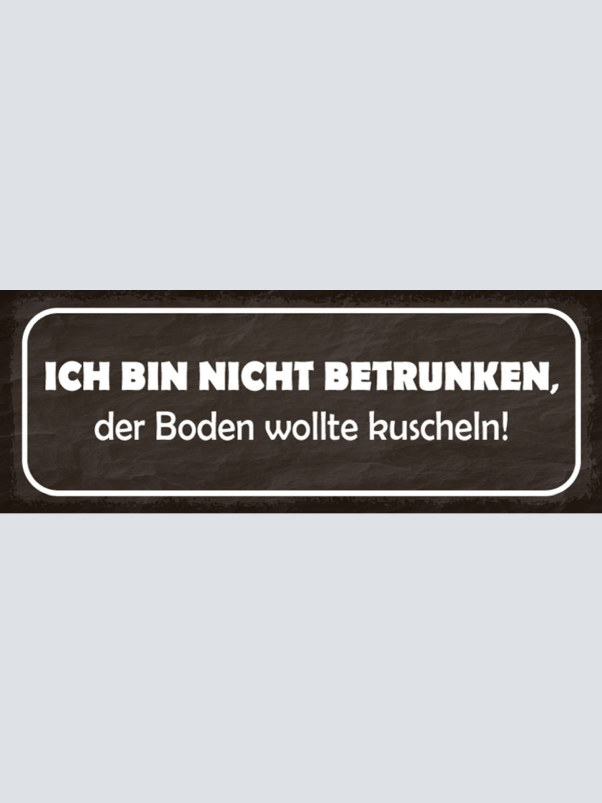 Schild Ich Bin Nicht Betrunken Boden Wollte Kuscheln Alkohol 27x10 Blech od.Holz