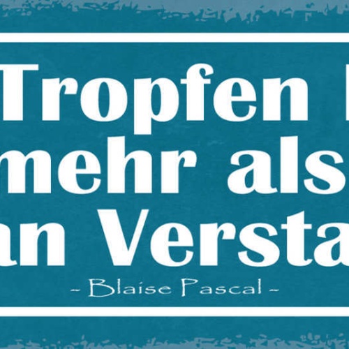 Schild Ein Tropfen Liebe Ist Mehr Als Ein Ozean Verstand  Blaise Pascal 27x10