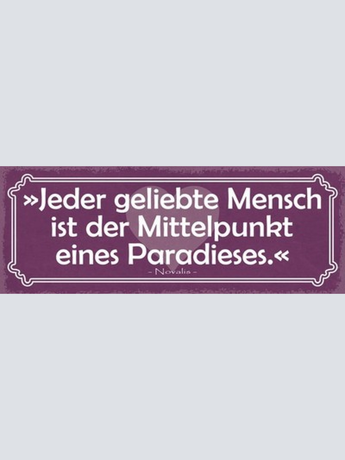 Schild Jeder Geliebte Mensch Ist Der Mittelpunkt Eines Paradieses Novalis 27x10