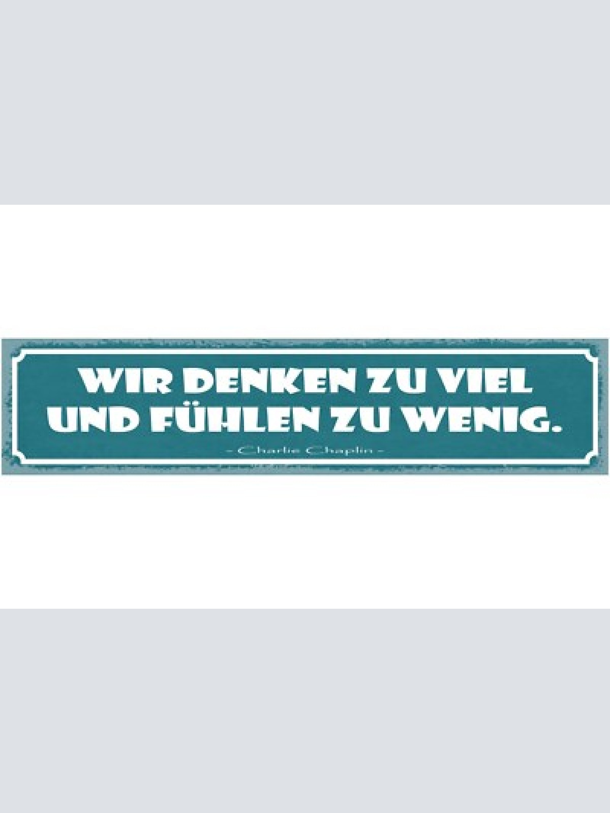 Schild wir denken zu viel und fühlen zu wenig c. chaplin 46x10 blech od. holz
