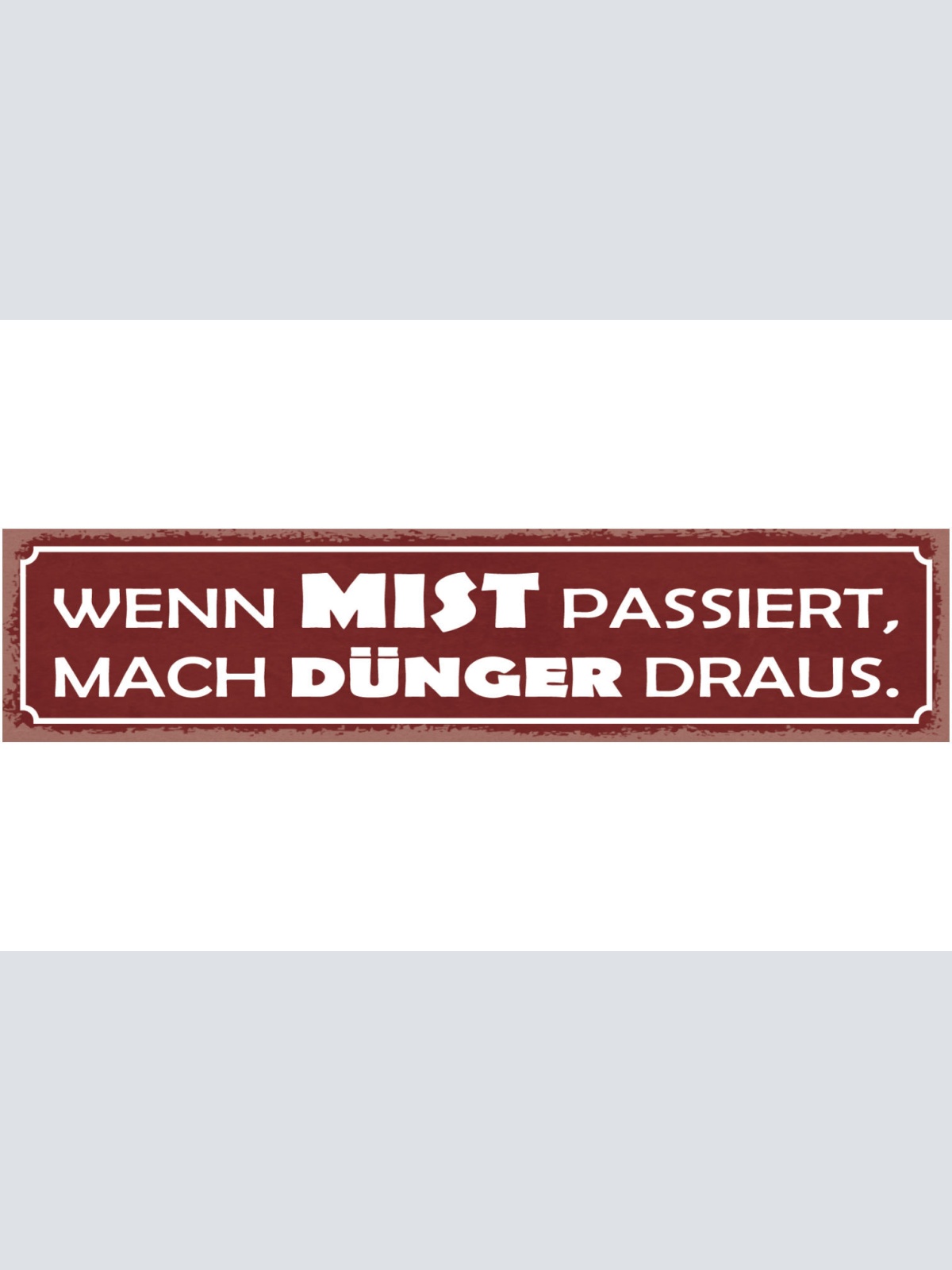 Schild Wenn Mist Passiert Mach Dünger Draus Positiv Bauer 46 x 10 Blech od. Holz