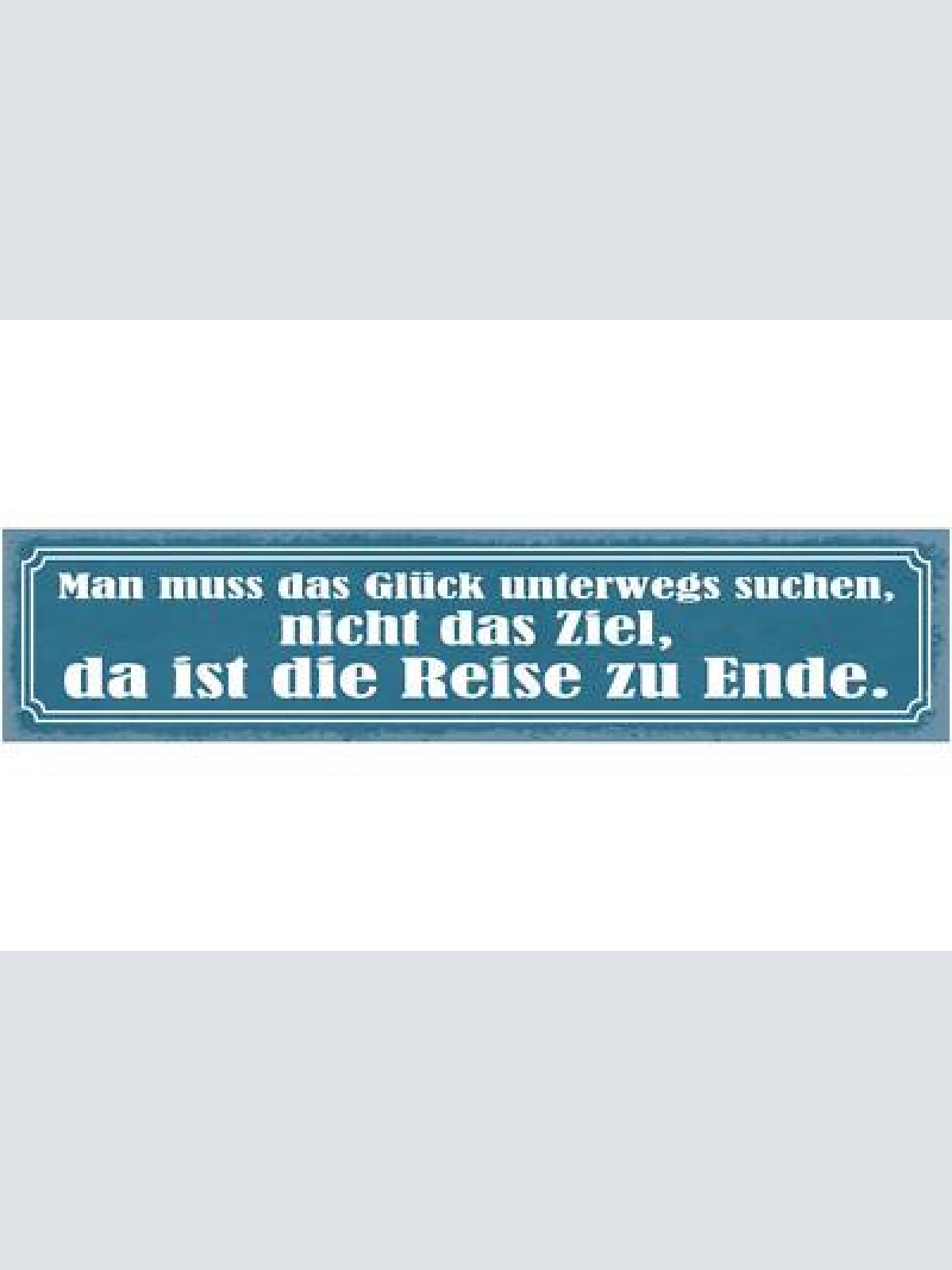 Schild man muss das glück unterwegs suchen nicht das ziel ist die reise zu ende