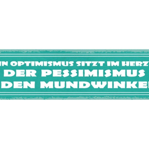 Schild dein optimismus sitzt im herzen der pessimismus in den mundwinkeln 46x10