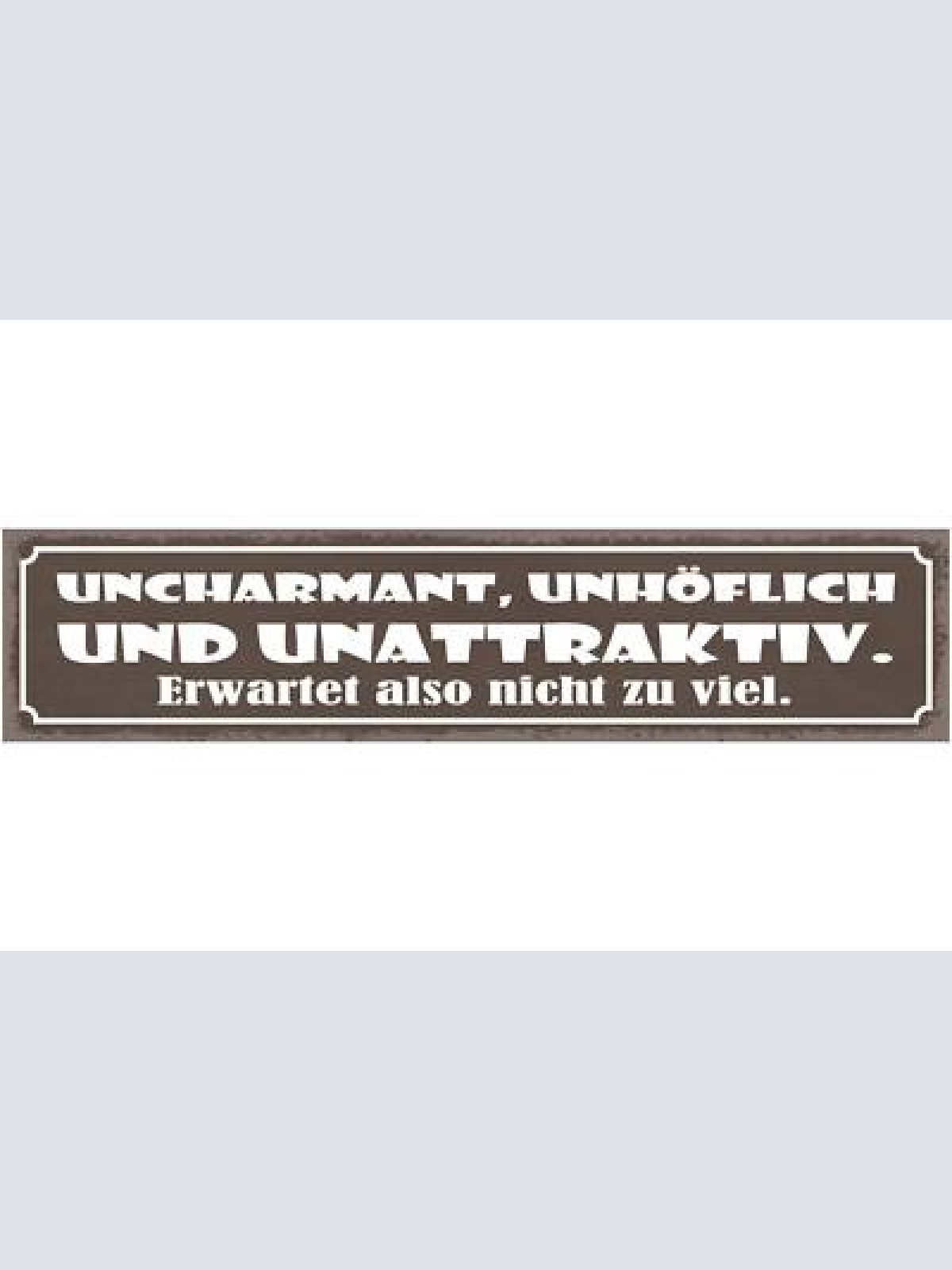 Schild uncharmant unhöflich und unattraktiv erwartet also nicht zu viel 46 x 10