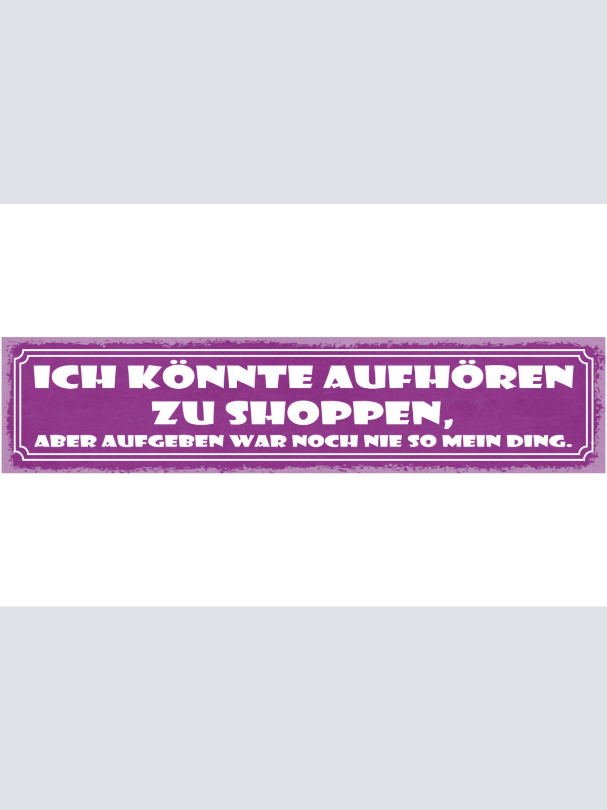 Schild Ich Könnte Aufhören Zu Shoppen Aber Aufgeben War Noch Nie So Mein Ding
