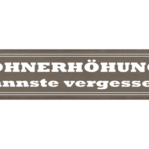 Schild Lohnerhöhung Kannste Vergessen Arbeit Job Geld 46 x 10 Blech od. Holz