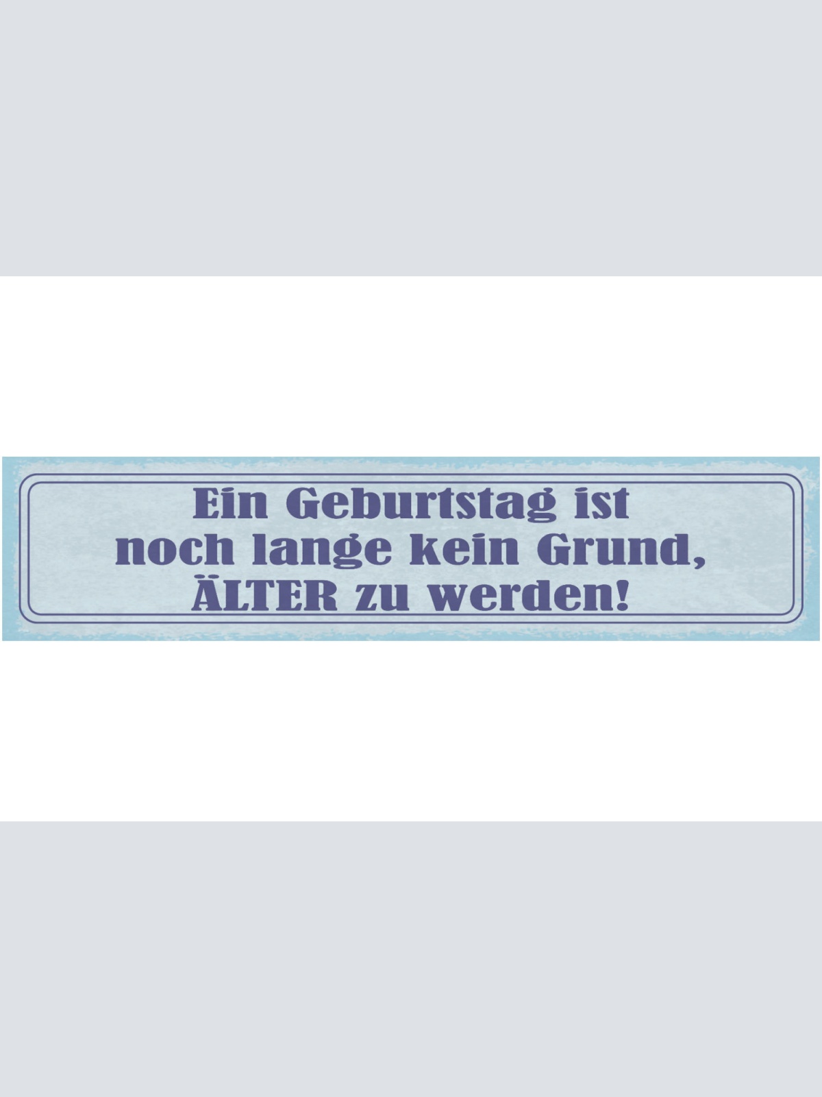 Schild Ein Geburtstag Ist Noch Lange Kein Grund Älter Zu Werden Alter 46 x 10