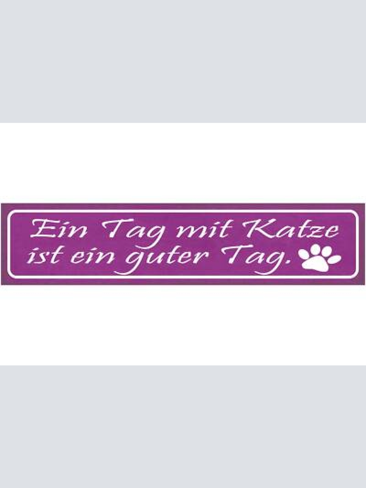 Schild ein tag mit katze ist ein guter tag haustier liebe 46 x 10 blech od. holz