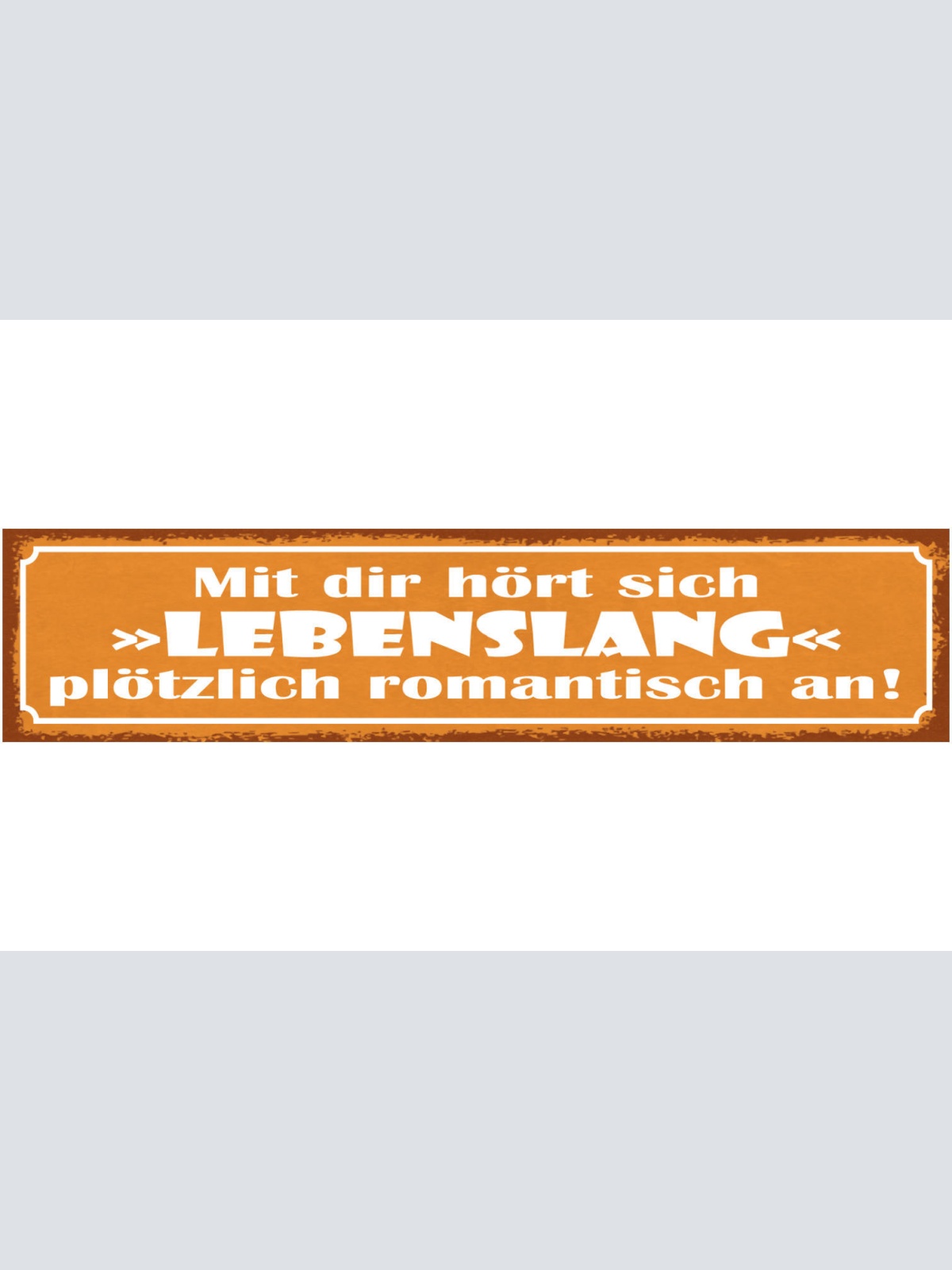 Schild Mit Dir Hört Sich "Lebenslang" Plötzlich Romantisch An Liebe Ehe 46 x 10