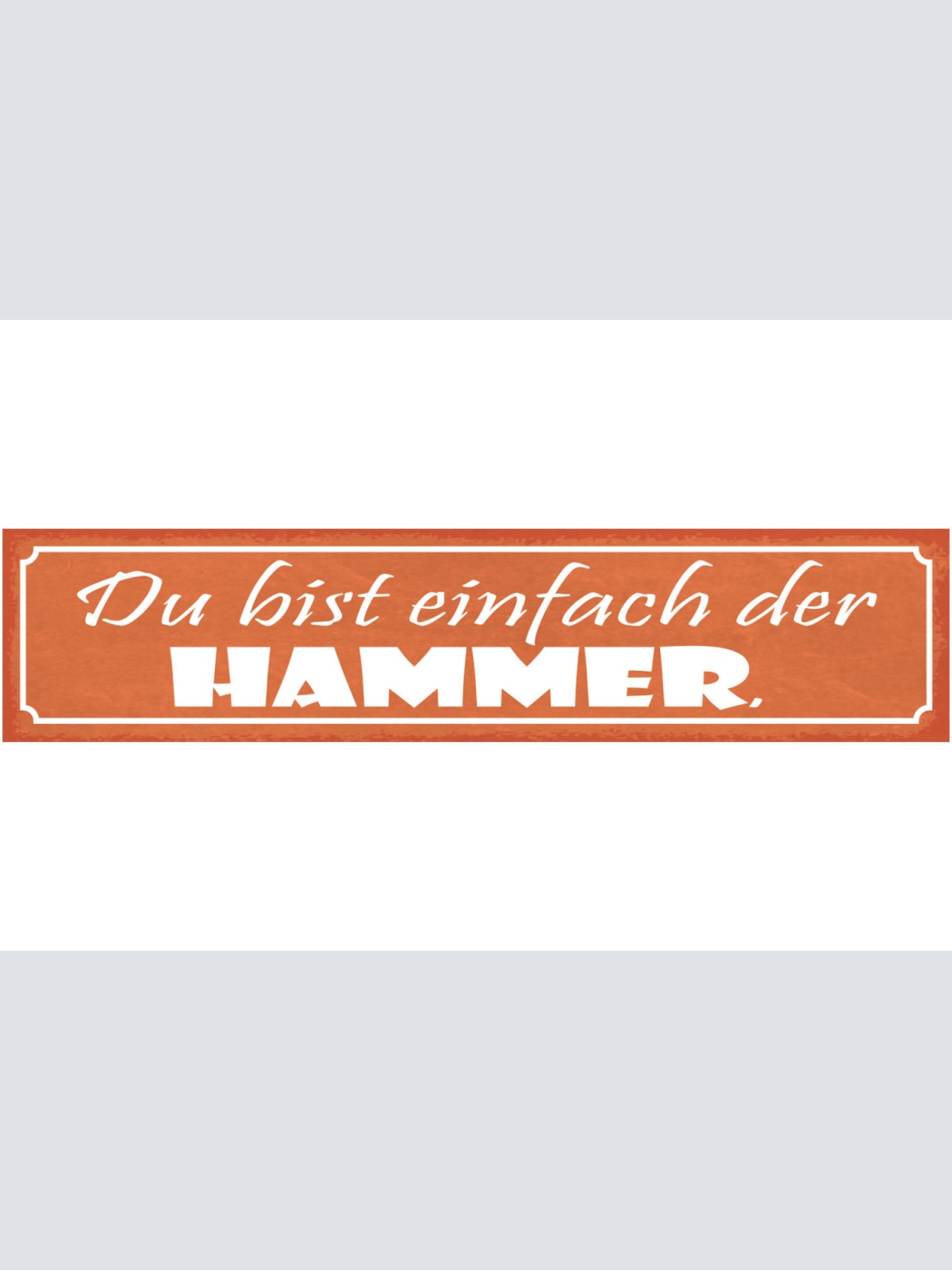 Schild Du Bist Einfach Der Hammer Einmalig Unglaublich 46 x 10 Blech od. Holz