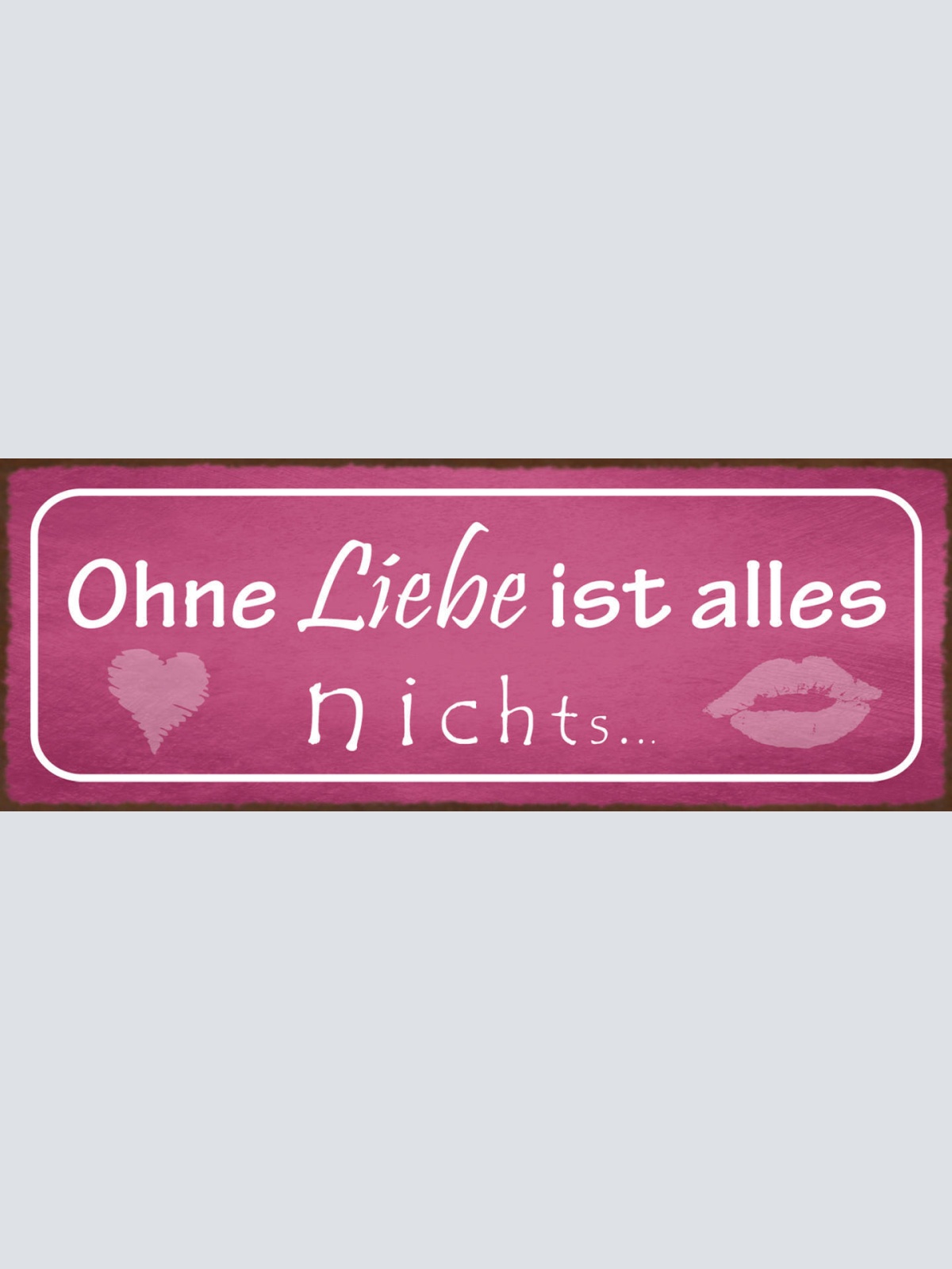 Schild Ohne Liebe Ist Alles Nichts Beziehung Ehe Paar 27x10 Blech od.Holz
