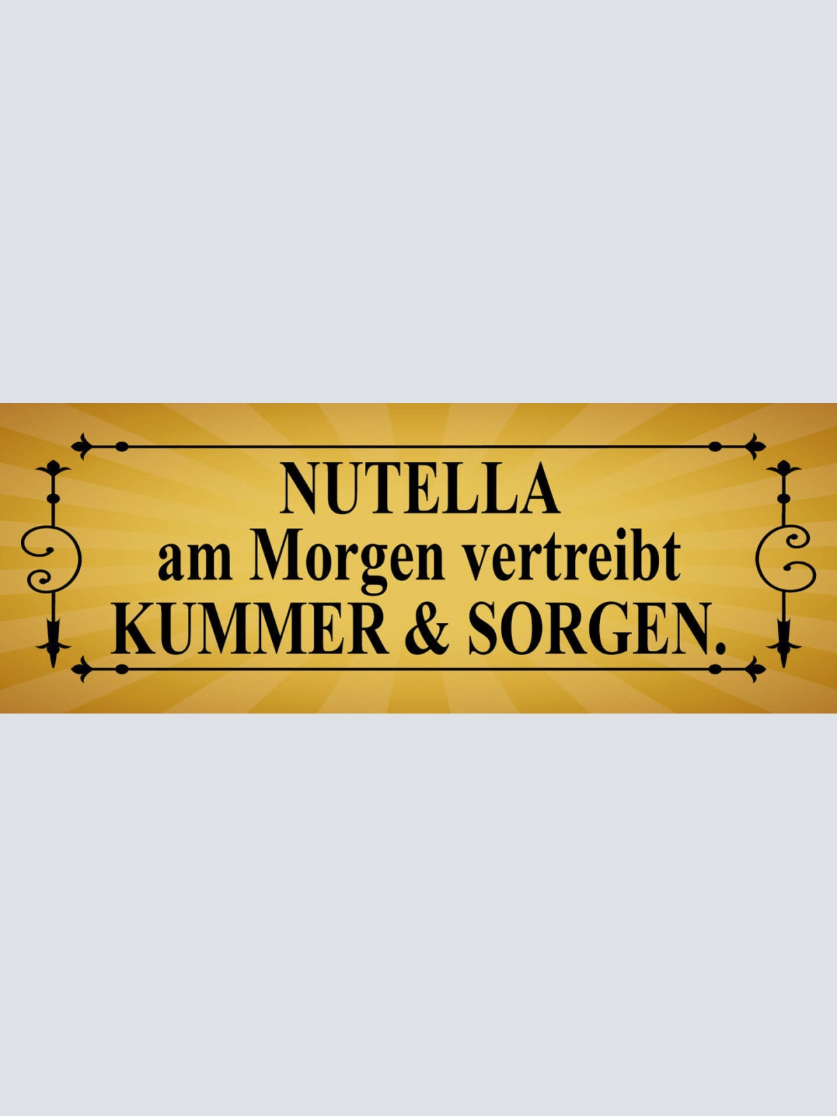 Schild Nutella Am Morgen Vertreibt Kummer & Sorgen Frühstück 27x10 Blech od.Holz