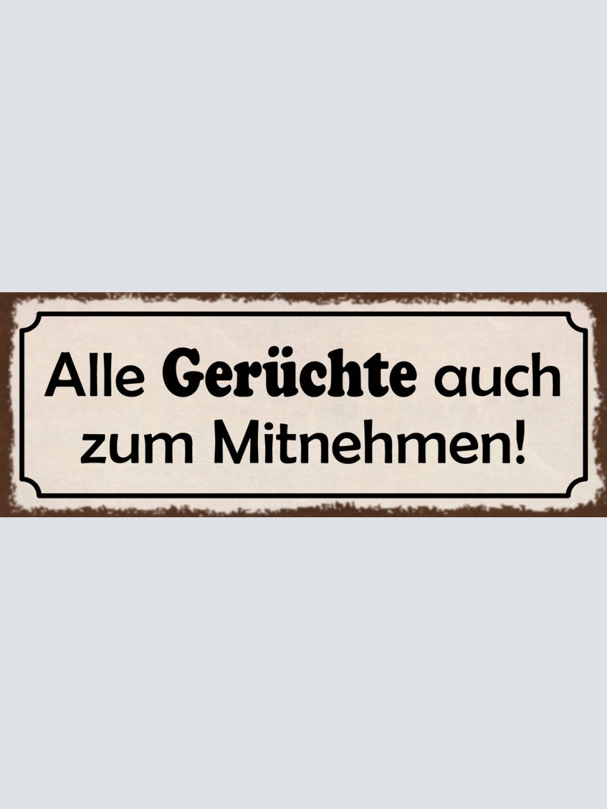 Schild Alle Gerüchte Auch Zum Mitnehmen Nachricht Tuscheln 27x10 Blech od.Holz