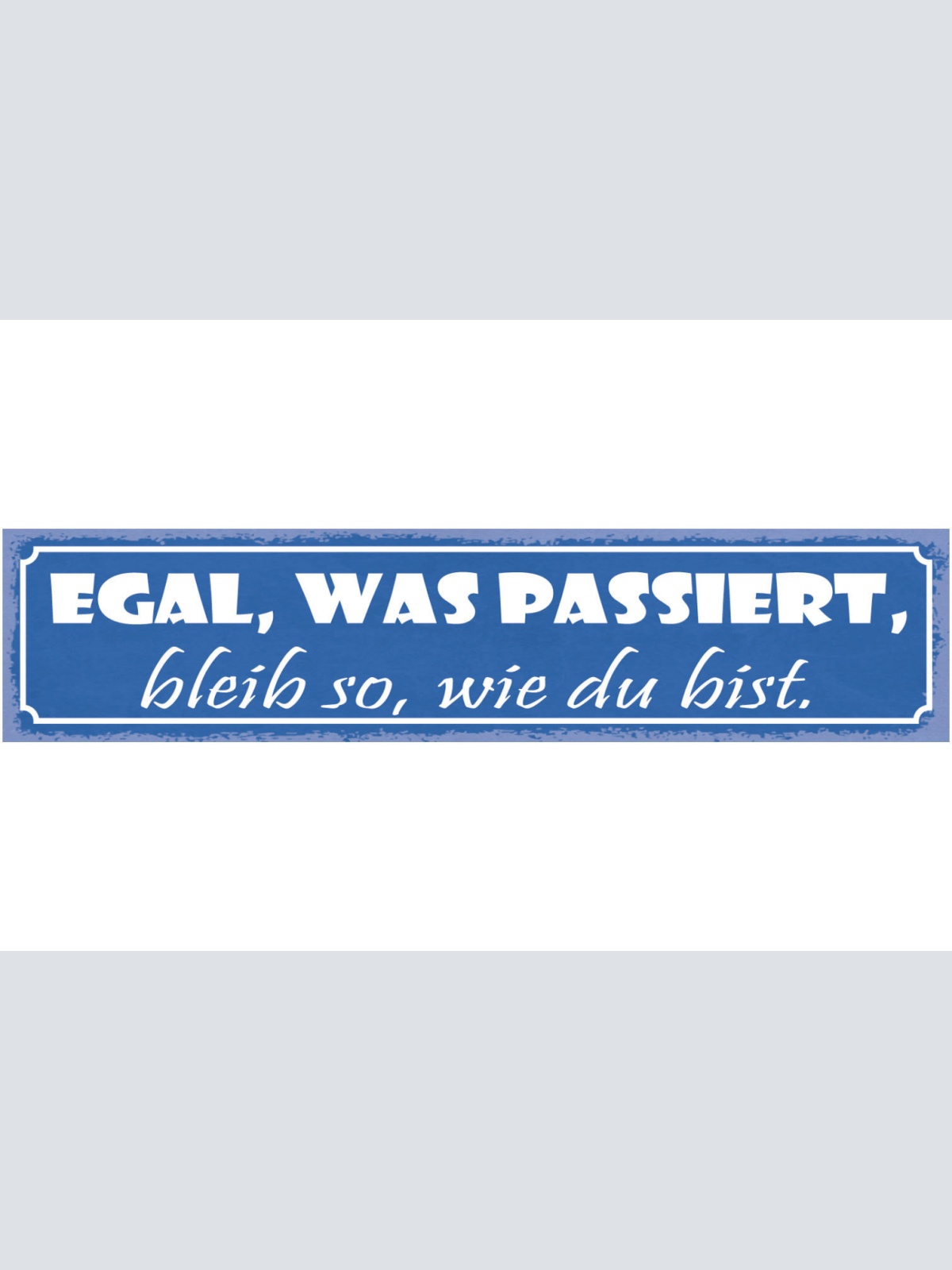 Schild Egal Was Passiert Bleib So Wie Du Bist Freunde 46 x 10 Blech od. Holz