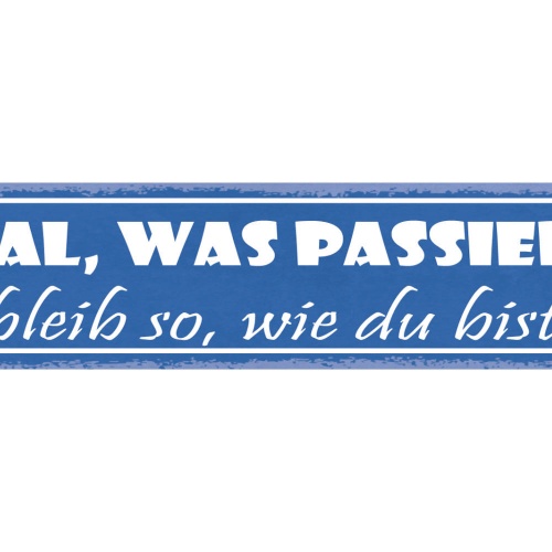 Schild Egal Was Passiert Bleib So Wie Du Bist Freunde 46 x 10 Blech od. Holz