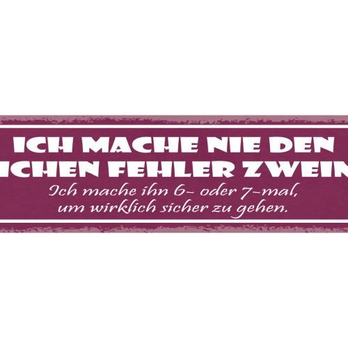 Schild Ich Mache Nie Den Selben Fehler Zweimal 6-7x Um Wirklich Sicher Zu Gehen