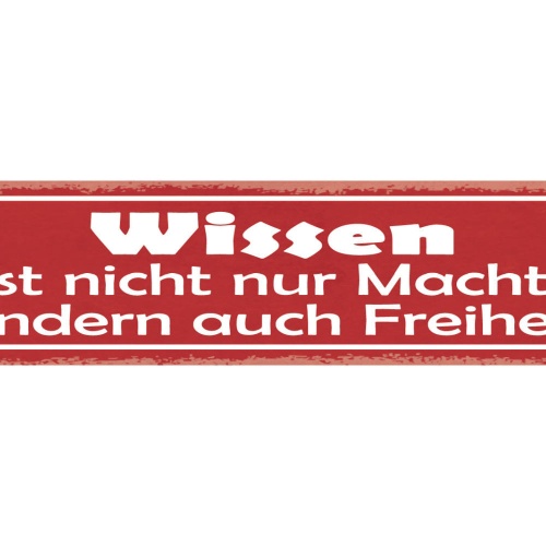 Schild Wissen Ist Nicht Nur Macht Sondern Auch Freiheit 46 x 10 Blech od. Holz