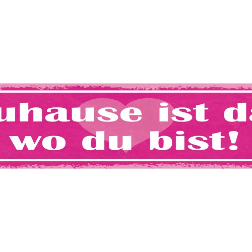 Schild Zuhause Ist Da Wo Du Bist Liebe Beziehung Ehe Haus 46 x 10 Blech od. Holz